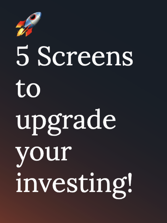 5 Screens to upgrade your investing!