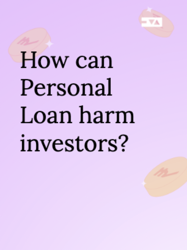 How can Personal Loan harm investors?