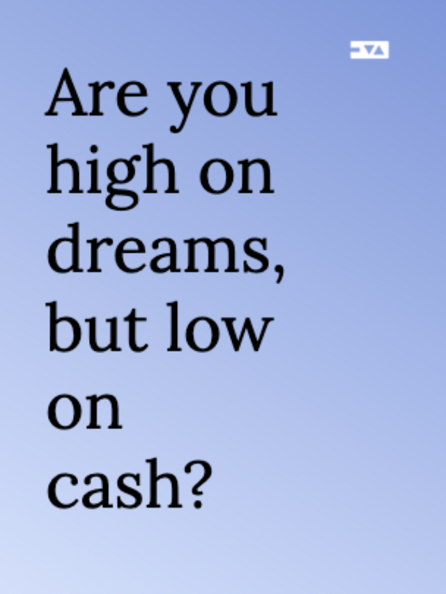 Are you high on dreams, but low on cash?